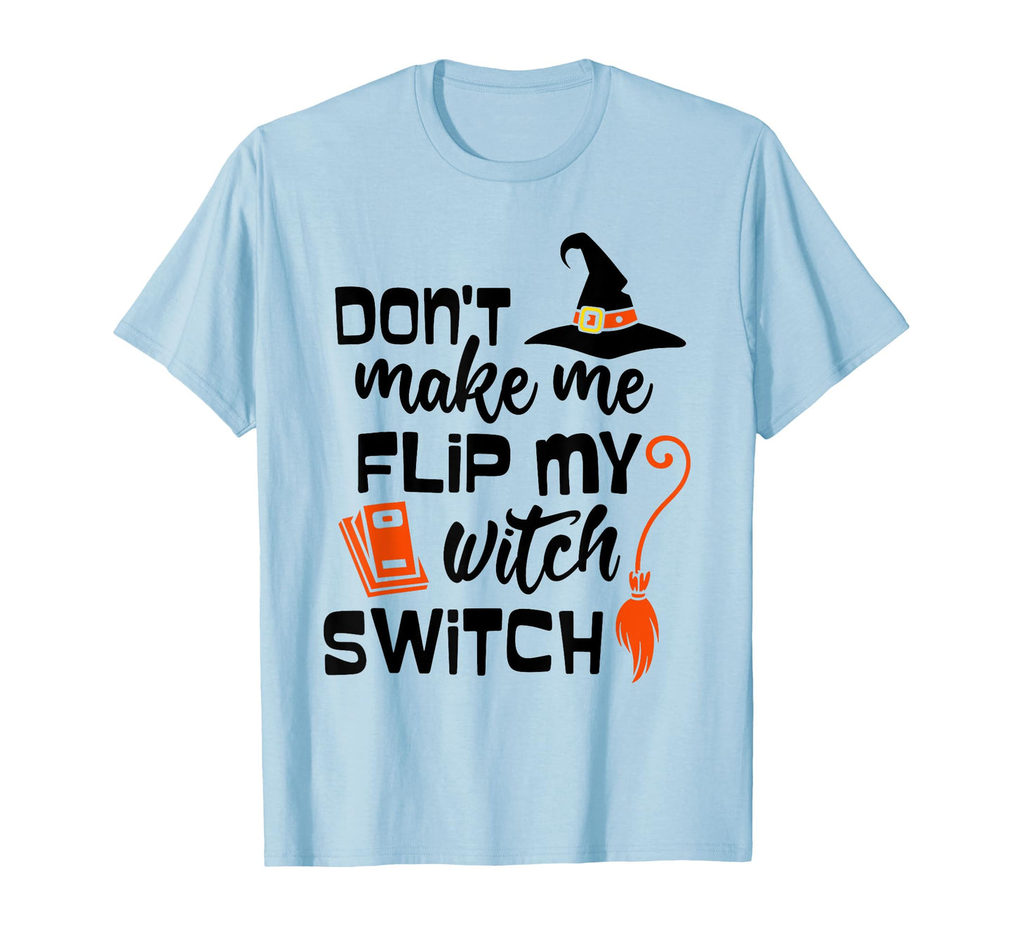 Funny Don't Make Me Flip My Witch Switch Halloween Witches T-Shirt