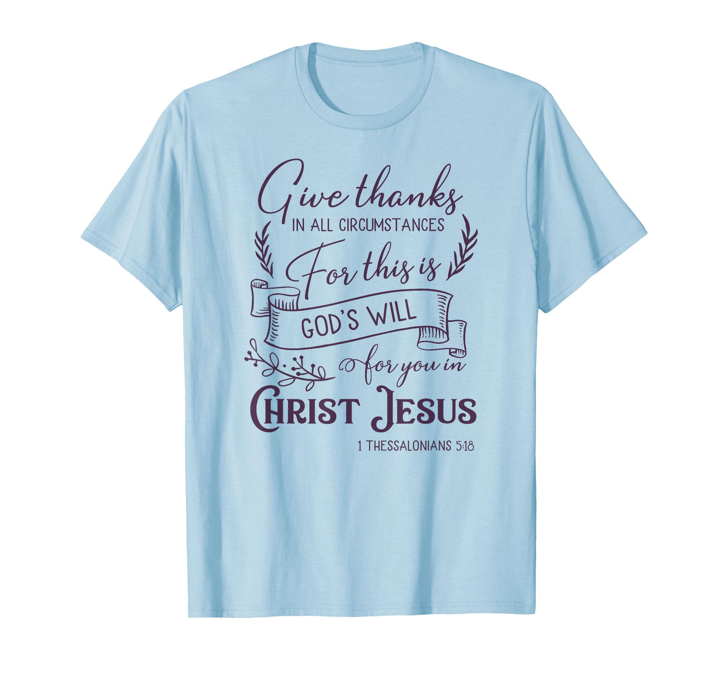 Give thanks in all circumstances T-Shirt