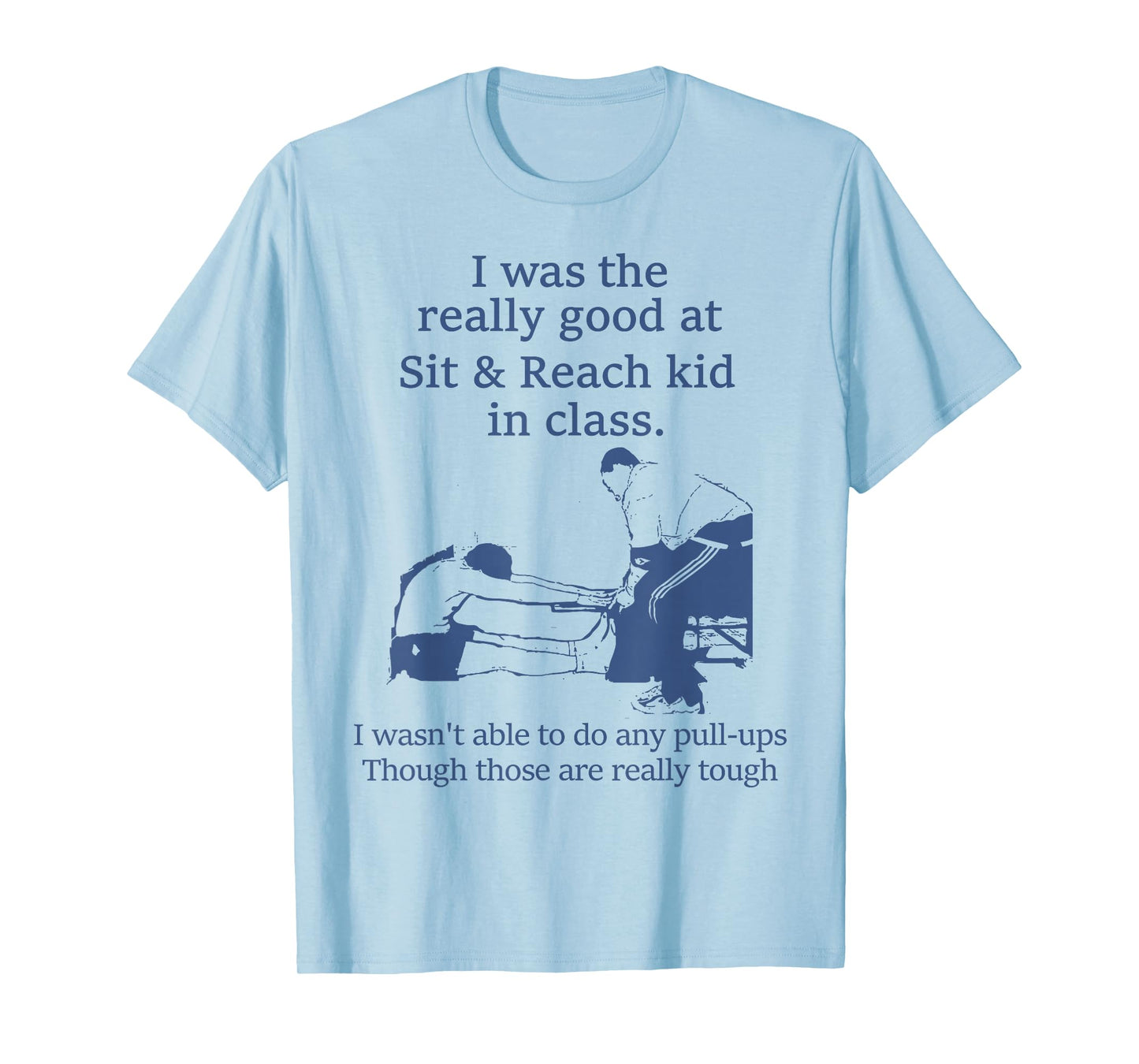 I Was The Really Good At Sit And Reach Kid In Class T-Shirt