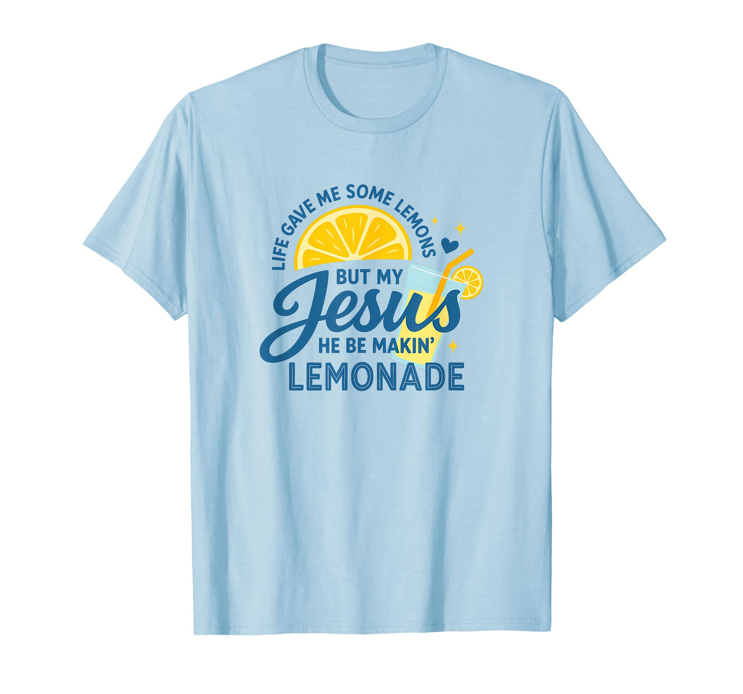 Life Gave Me Lemons Jesus Be Making Lemonade Funny T-Shirt