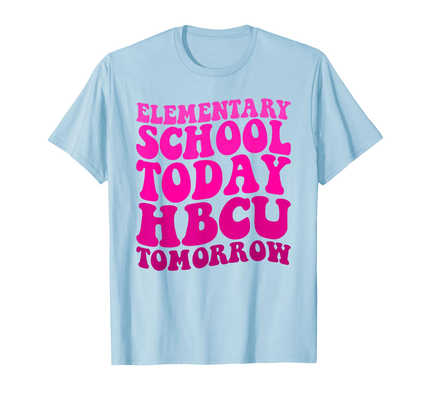 Funny HBCU Quote Elementary School Today HBCU Tomorrow T-Shirt