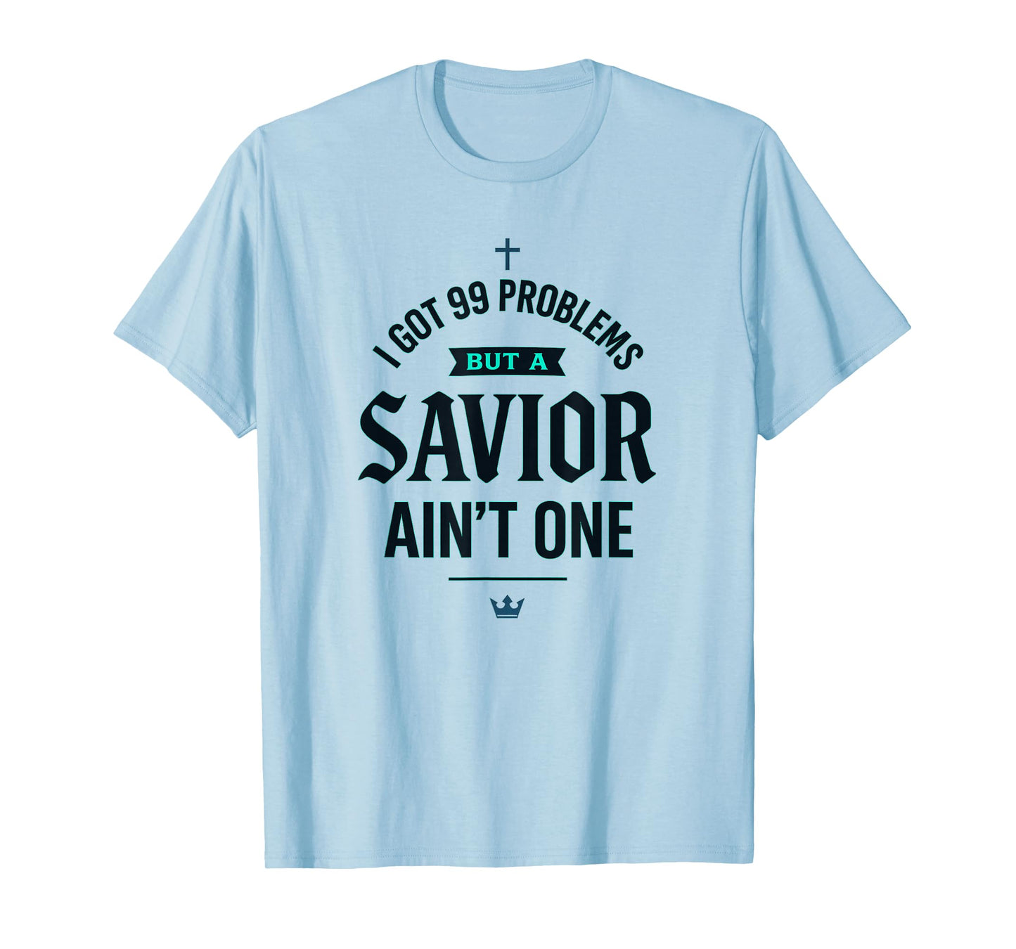 I Got Problems but a Savior Ain't One Christian Streetwear T-Shirt