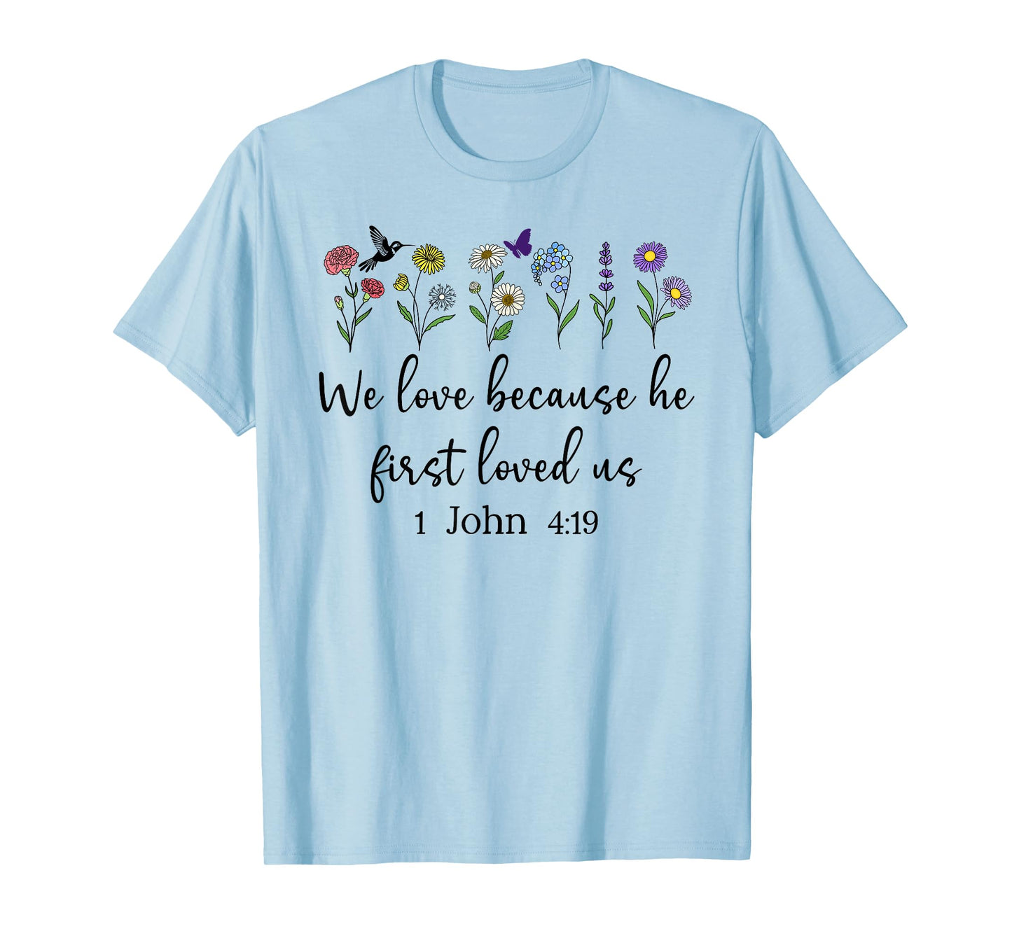 We Love Because He First Loved Us Christian Lord 1 John 4:19 T-Shirt