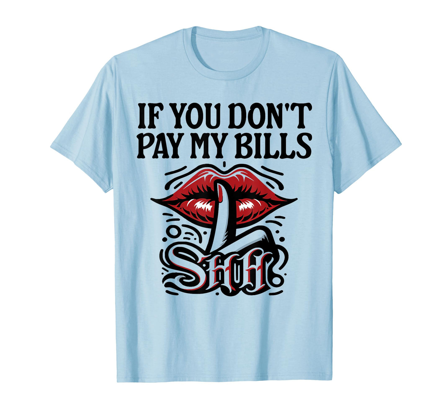 Slogan Figure Graphic If You Don't Pay My Bills Women Shhh T-Shirt