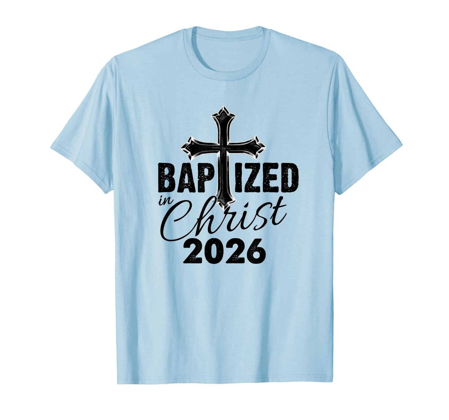 Baptized in Christ 2026 - Christian Cross Salvation Baptism T-Shirt