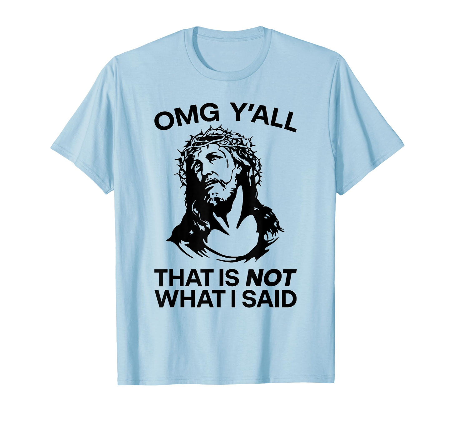 OMG Y'all That Is Not What I Said Funny Jesus T-Shirt
