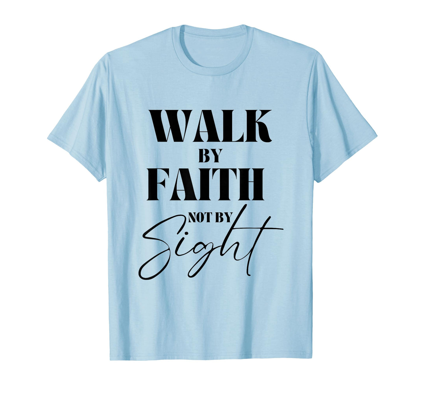 Walk By Faith Not By Sight Bible Verse Christian Quote T-Shirt