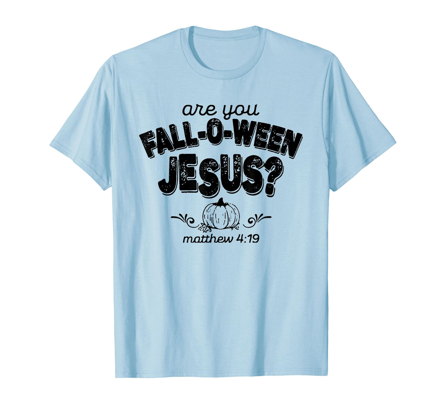 are You Fall O Ween Jesus Shirt Halloween Matthew Christian T-Shirt