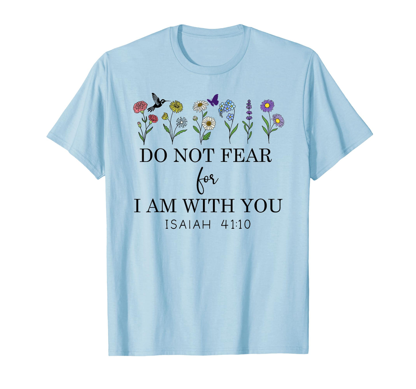 Do Not Fear For I Am With You Faith Bible Verse Isaiah 41:10 T-Shirt
