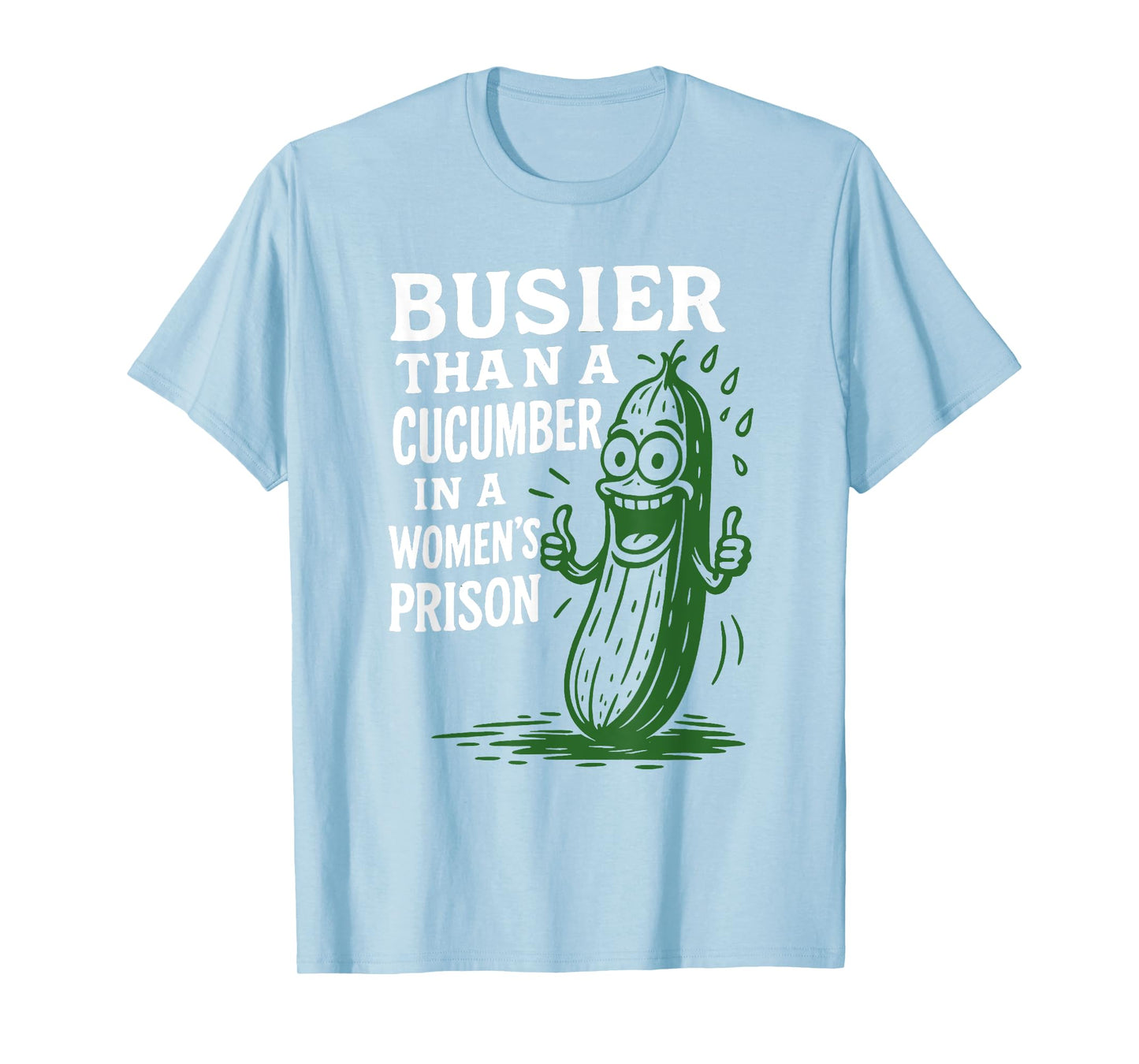 Busier Than A Cucumber In A Women's Prison Funny Sayin Quote T-Shirt