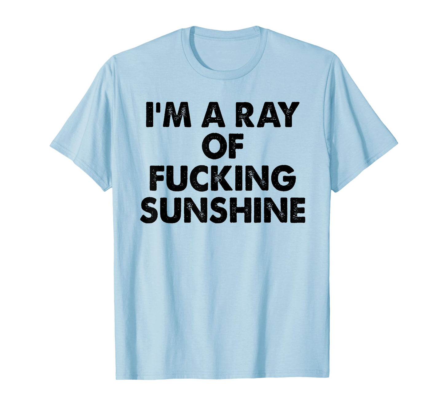 I'm A Ray Of Fcking Sunshine Funny Saying Quote Men Women T-Shirt