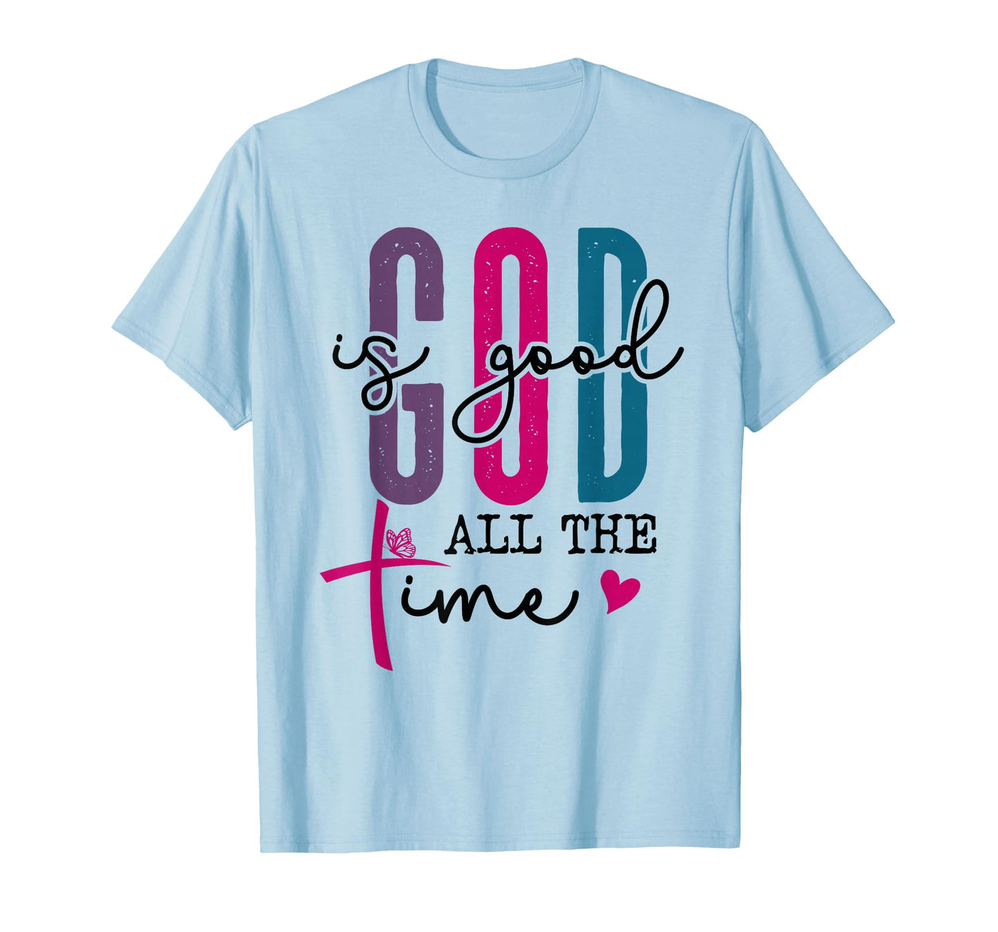 God is Good All The Time Sign Christian Sayings Bible Verse T-Shirt