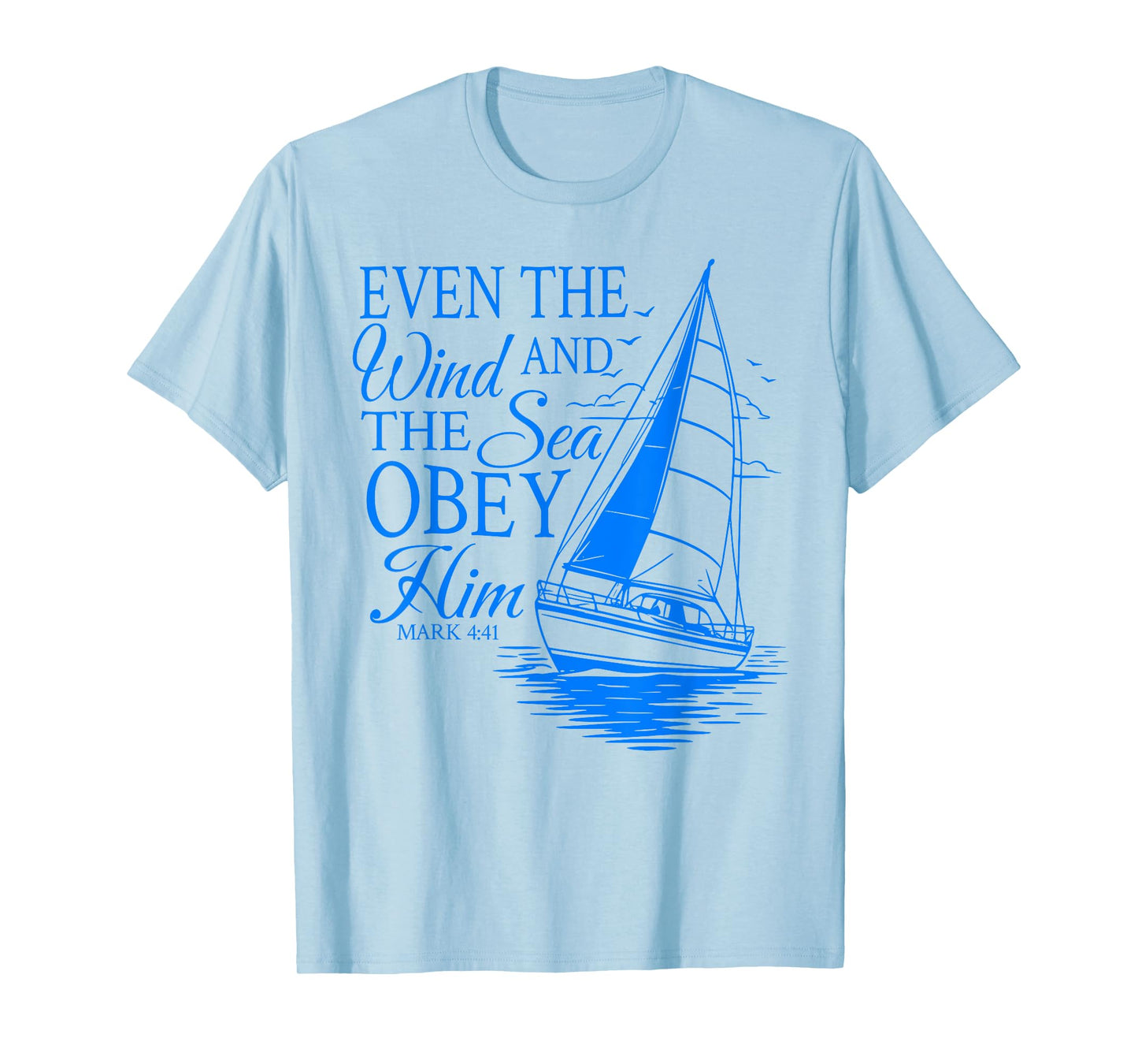 Even The Wind And The Sea Obey Him Christian Bible Verse T-Shirt