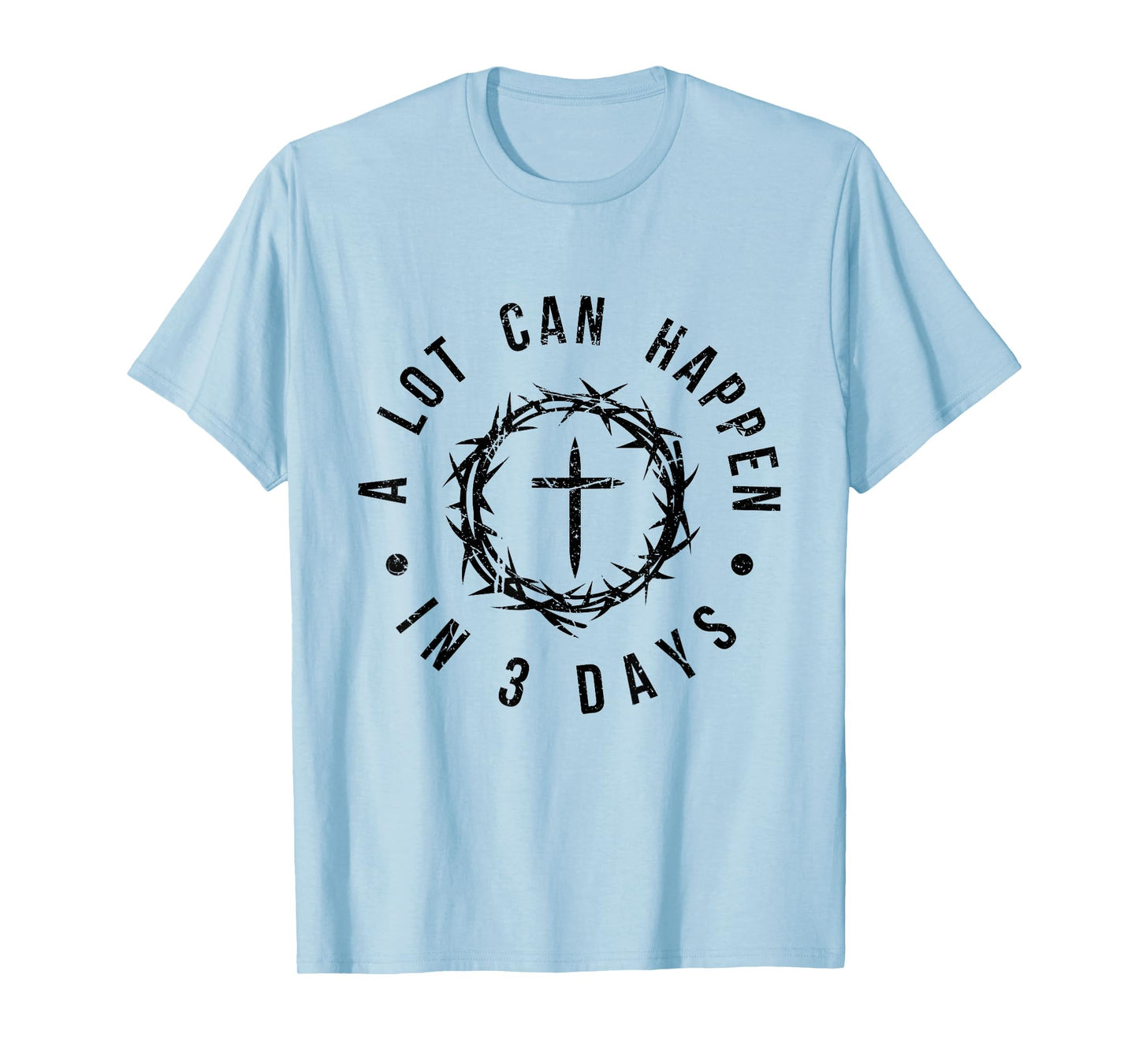 A Lot Can Happen in 3 Days Uplifting Christian Easter T-Shirt