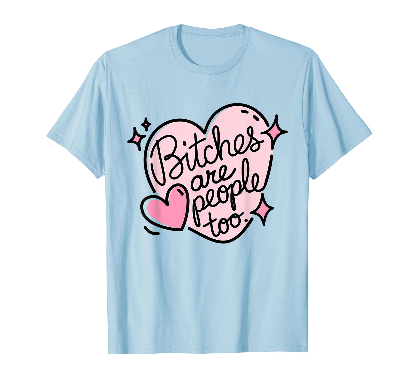 Bitches Are People Too Cute Pink Heart Design Funny Woman's T-Shirt