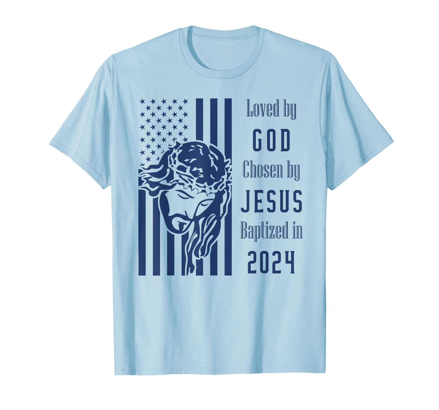 Loved By God Chosen By Jesus Baptized 2024 Christ Flag T-Shirt
