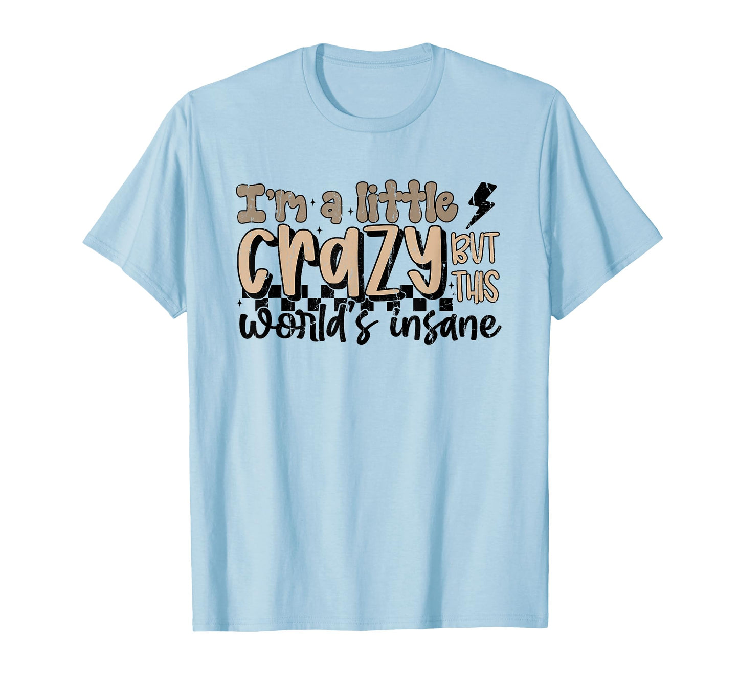 I'm A Little Crazy But This World's Insane, Country Western T-Shirt