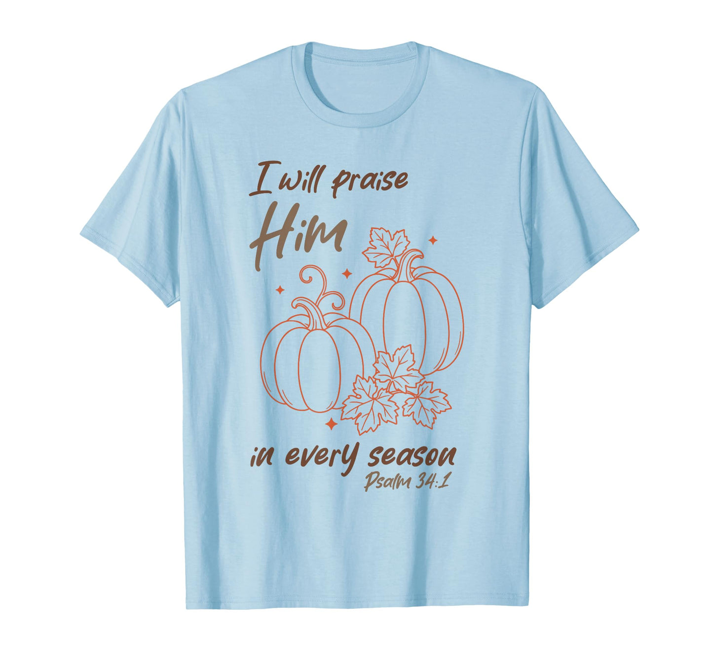 Christian Pumpkin Praise Him in Every Season Psalm 34:1 Tee T-Shirt