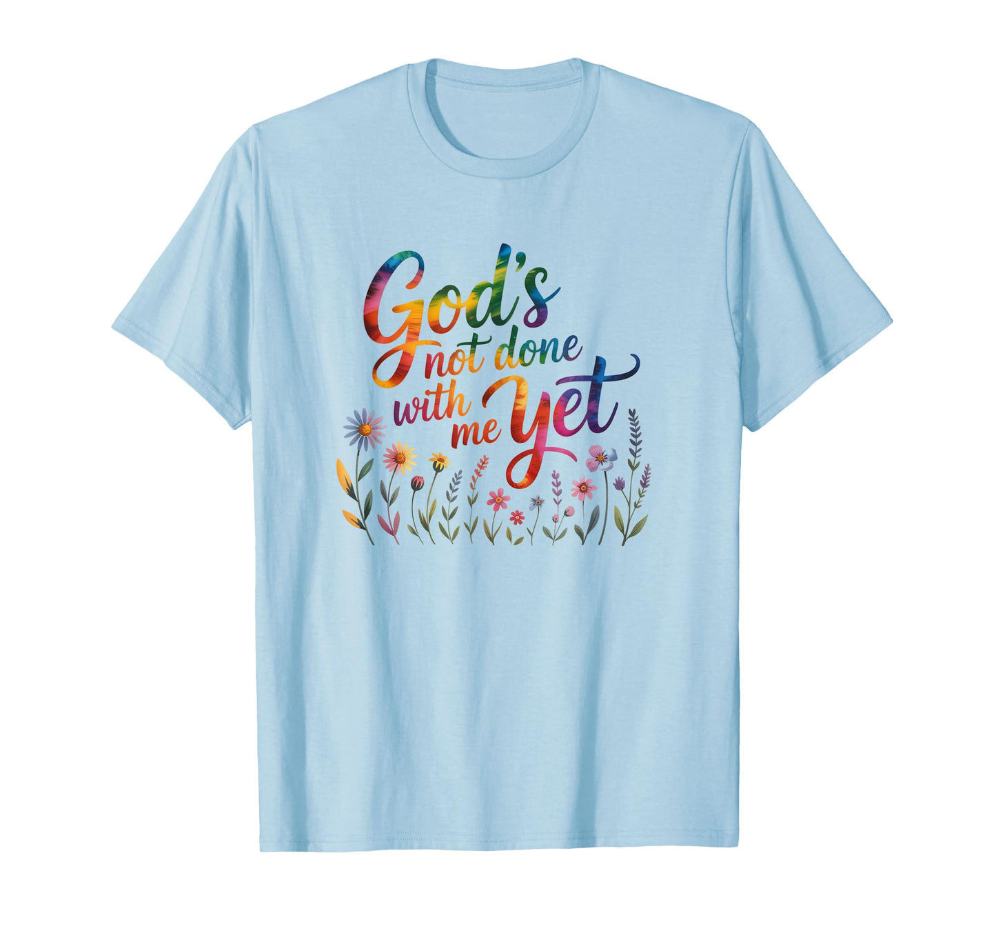 God's Not Done with Me Yet Hopeful Journey Apparel T-Shirt