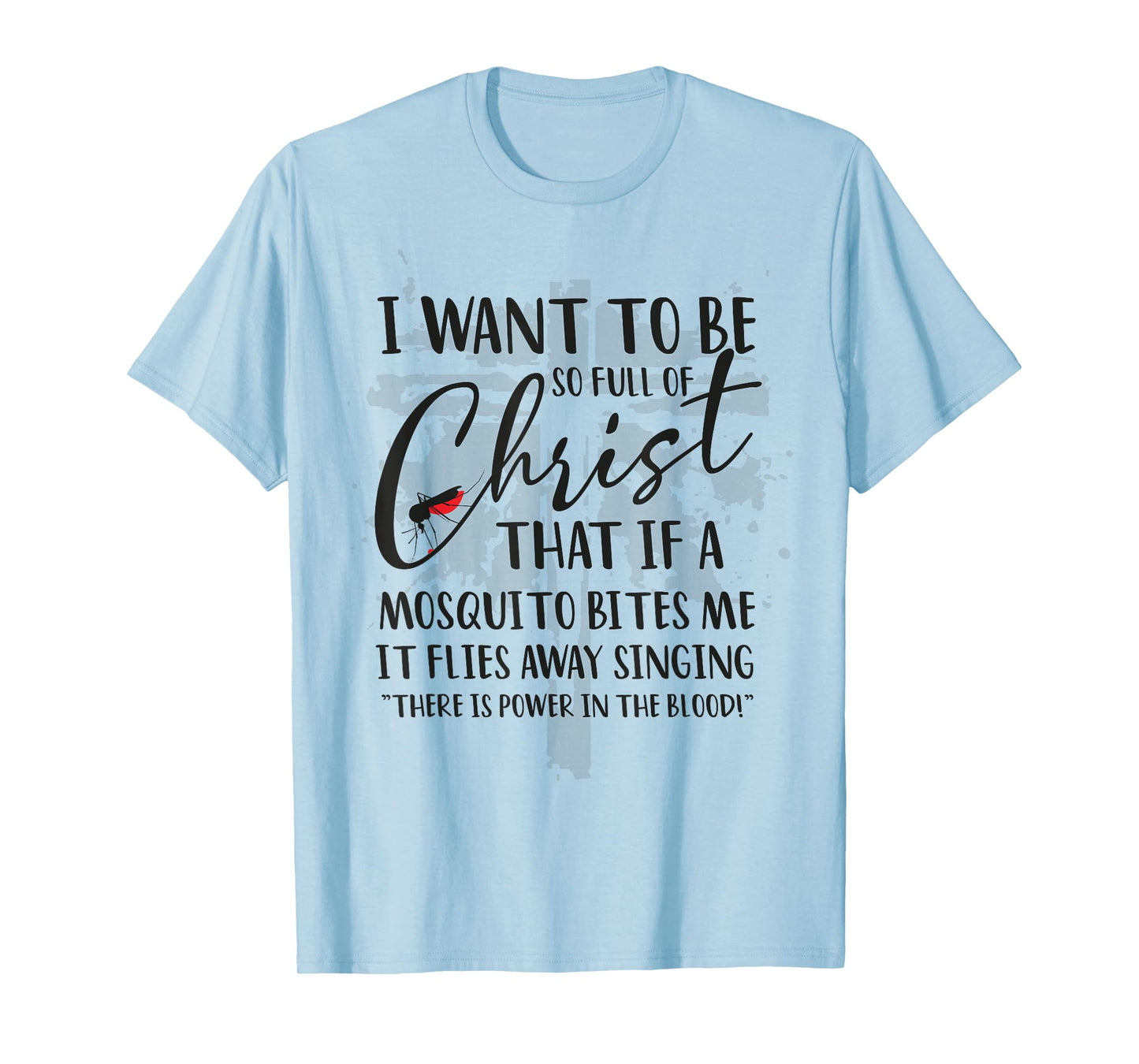 I Want to Be So Full of Christ Holy Bible for Christian T-Shirt