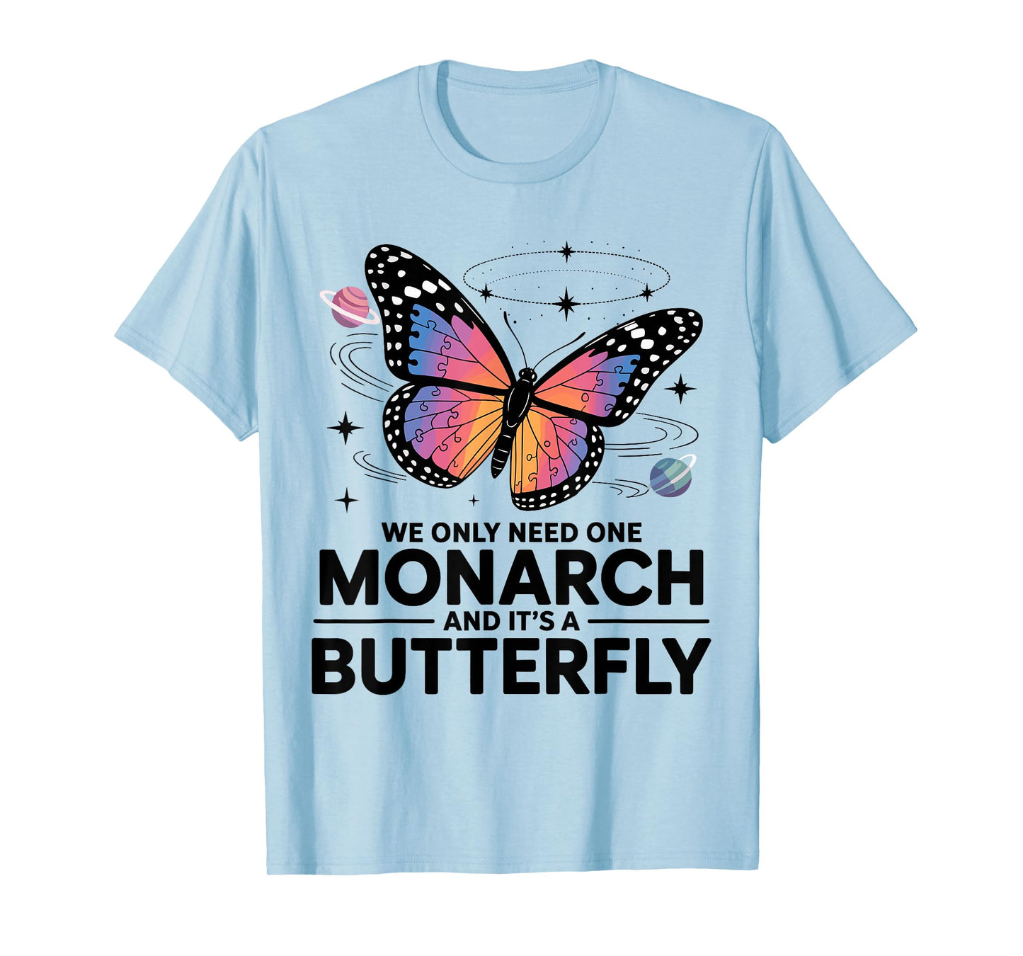 We Only Need One Monarch And It’s A Butterfly T-Shirt