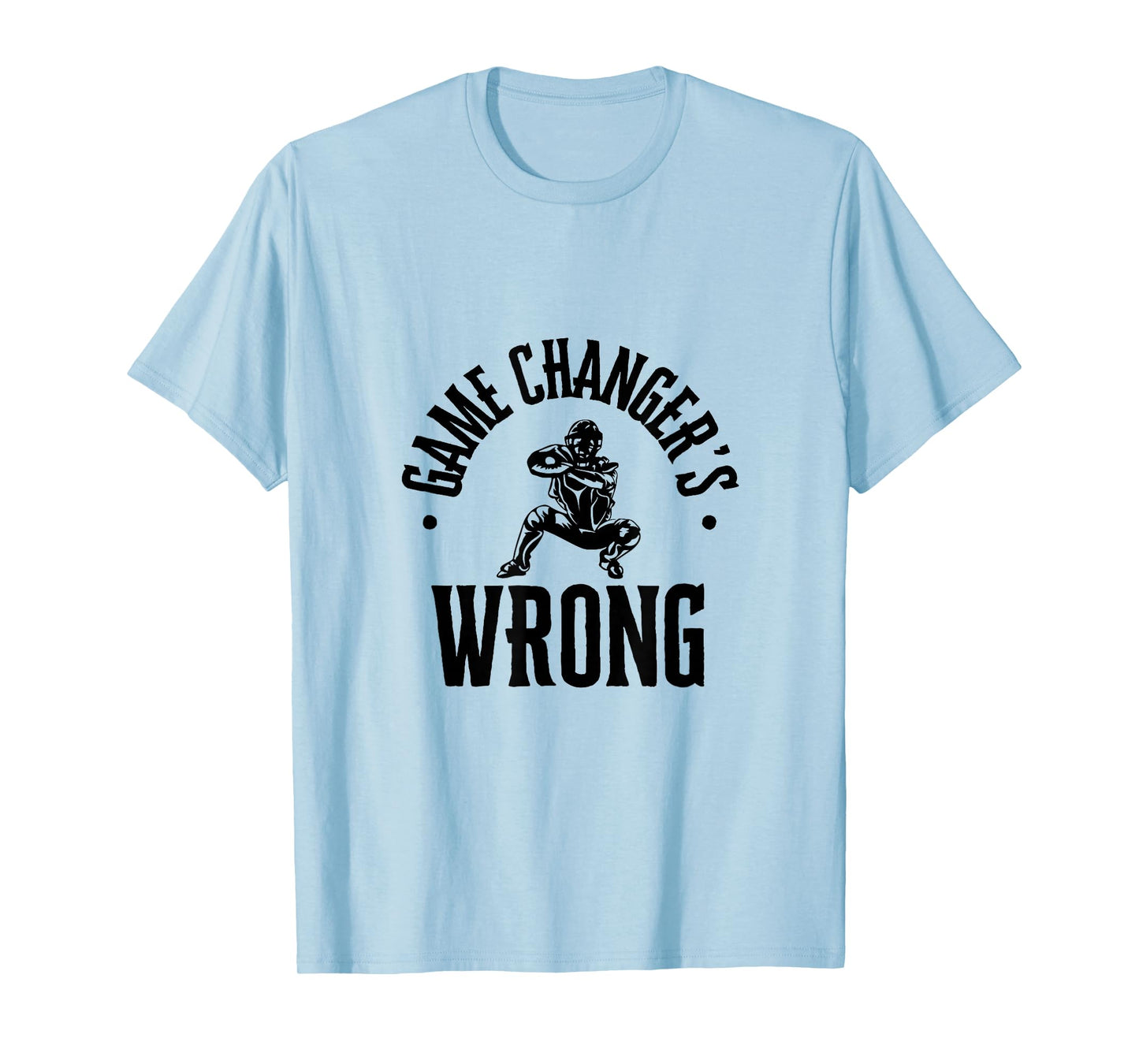 Funny Baseball Quote game changer's wrong T-Shirt