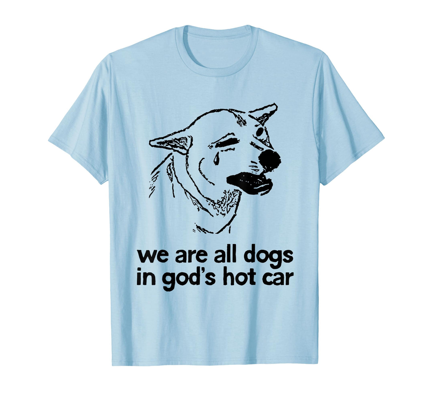 We are All Dogs in God's Hot Car Funny Dog Meme T-Shirt