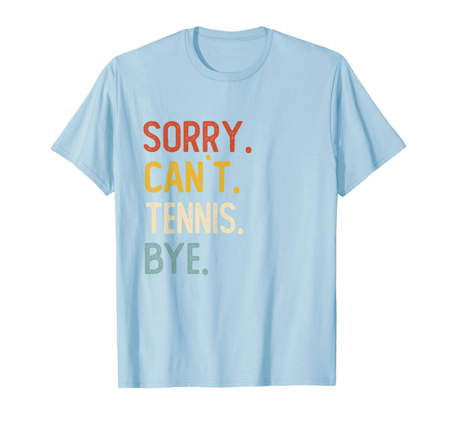 Sorry Can't Tennis Bye Shirts Funny Tennis Lovers T-Shirt
