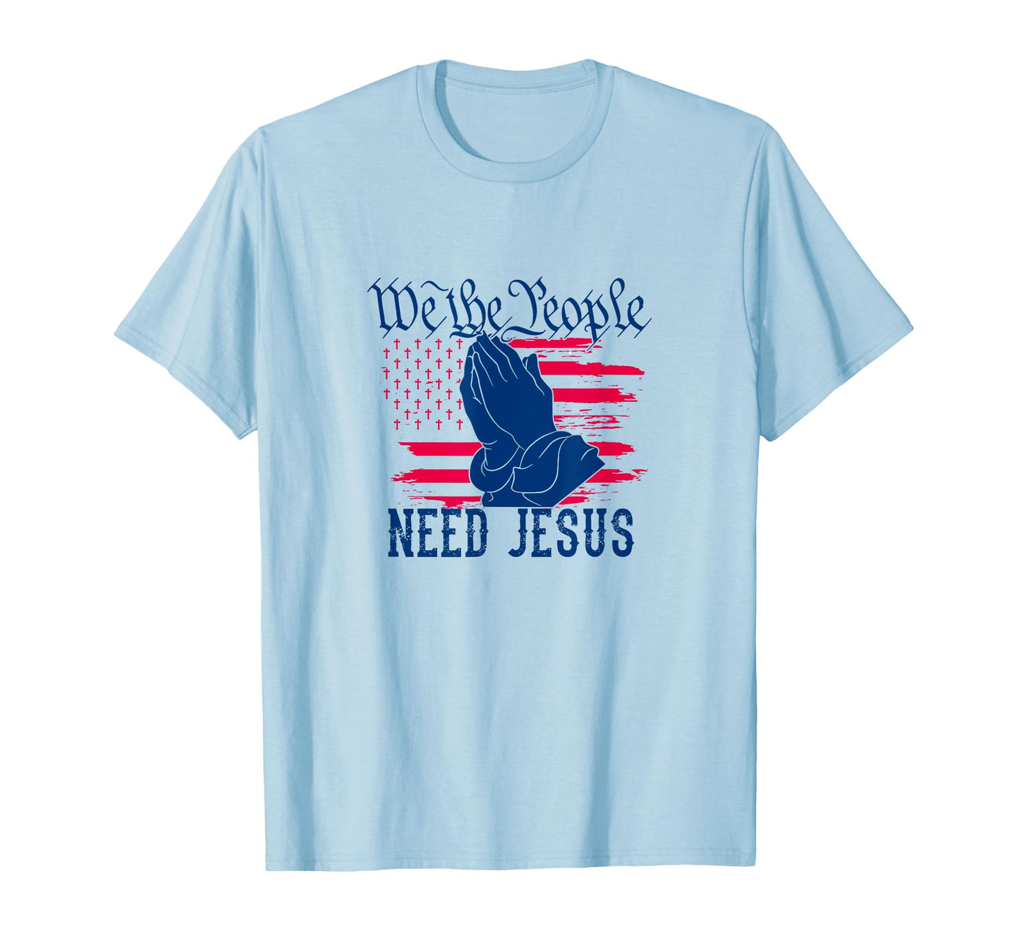 Patriotic We The People Need Jesus Christian Flag Prayer Women Kids Men T-Shirt