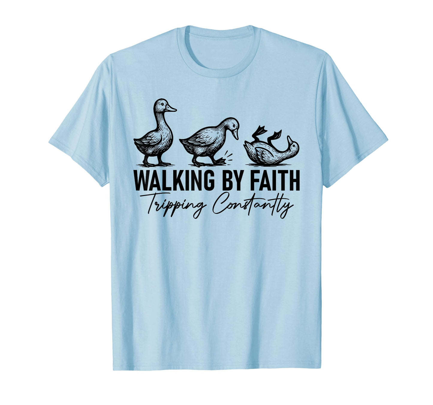 Walking By Faith Tripping Constantly Funny Tripping Geese T-Shirt