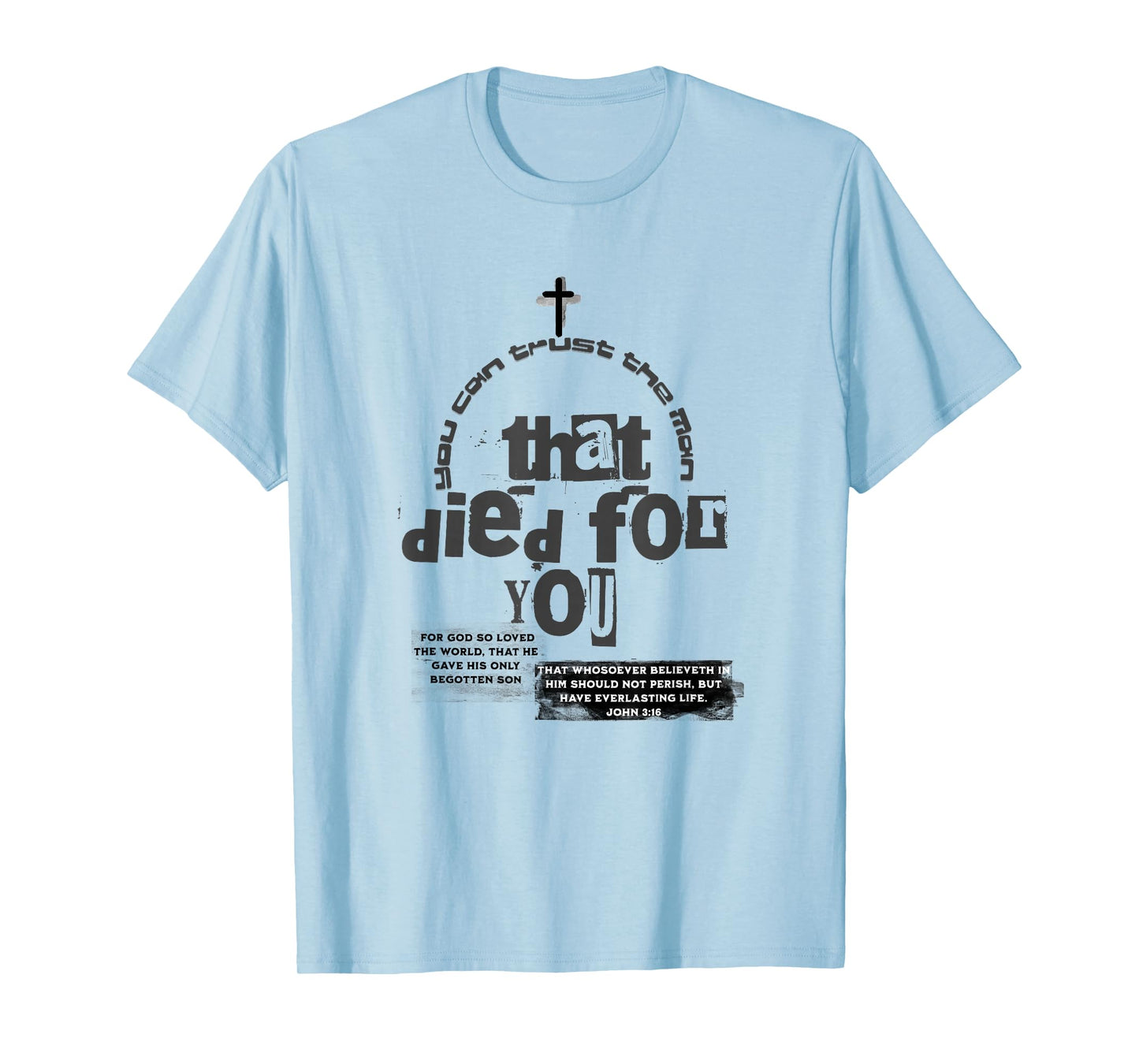 John 3:16,Scripture,You Can Trust The Man Who Died for You T-Shirt