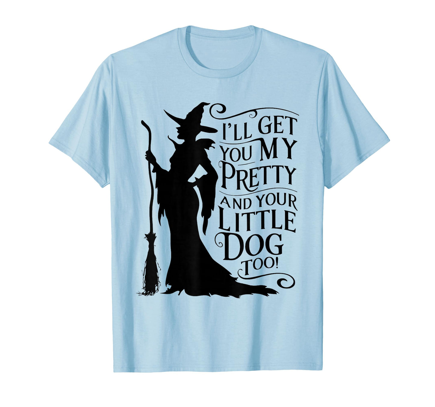 I'll get You My Pretty and Your Little Dog Too T-Shirt