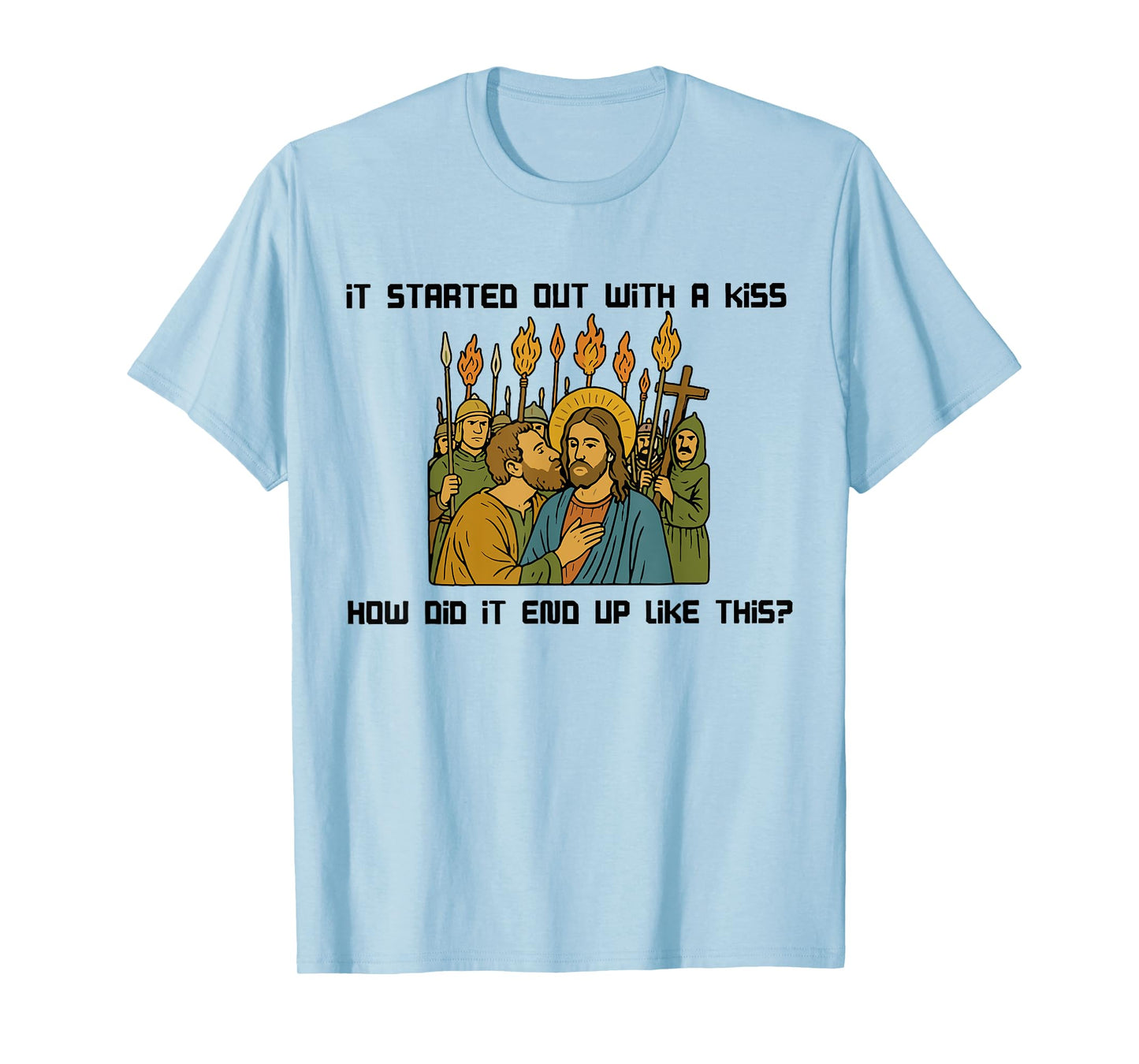 It started out with a kiss how did it end up like this Jesus T-Shirt