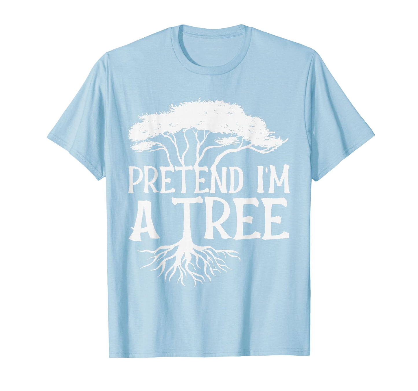 Pretend I'm A Tree Funny Halloween Quote T-Shirt