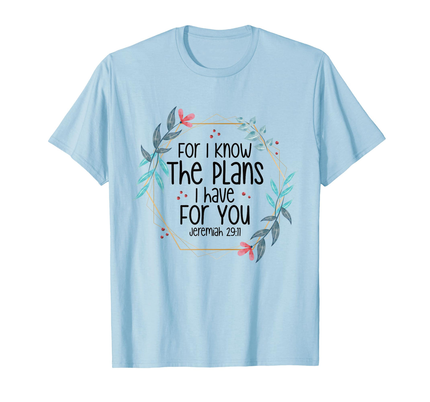 Jeremiah 29:11 For I Know The Plans I have For You T-Shirt