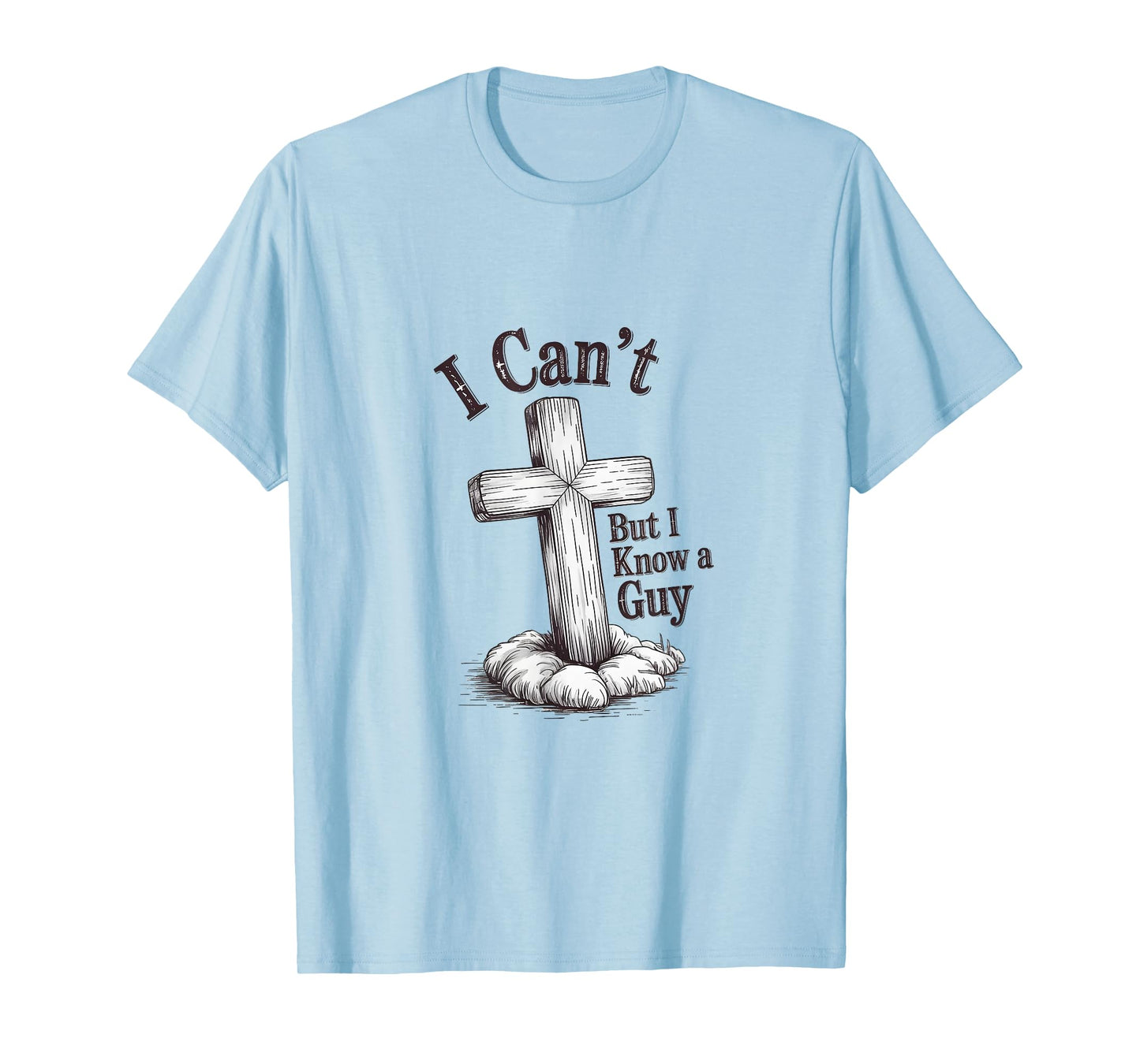 Christian "I Can't But I Know A Guy" T-Shirt