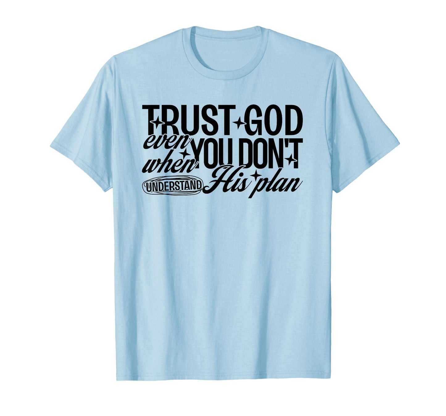 Trust God Even When You Don't Understand His Plan Jesus T-Shirt
