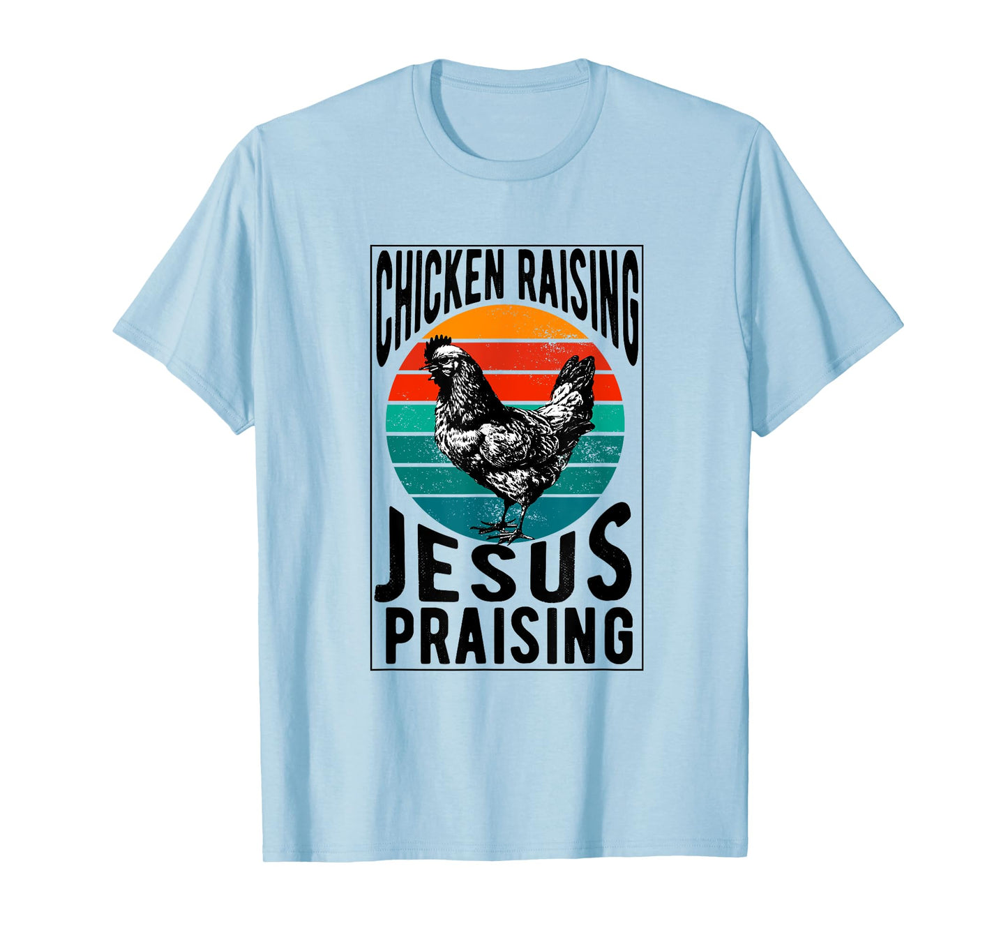 chicken raising & jesus praising Chicken Christian T-Shirt
