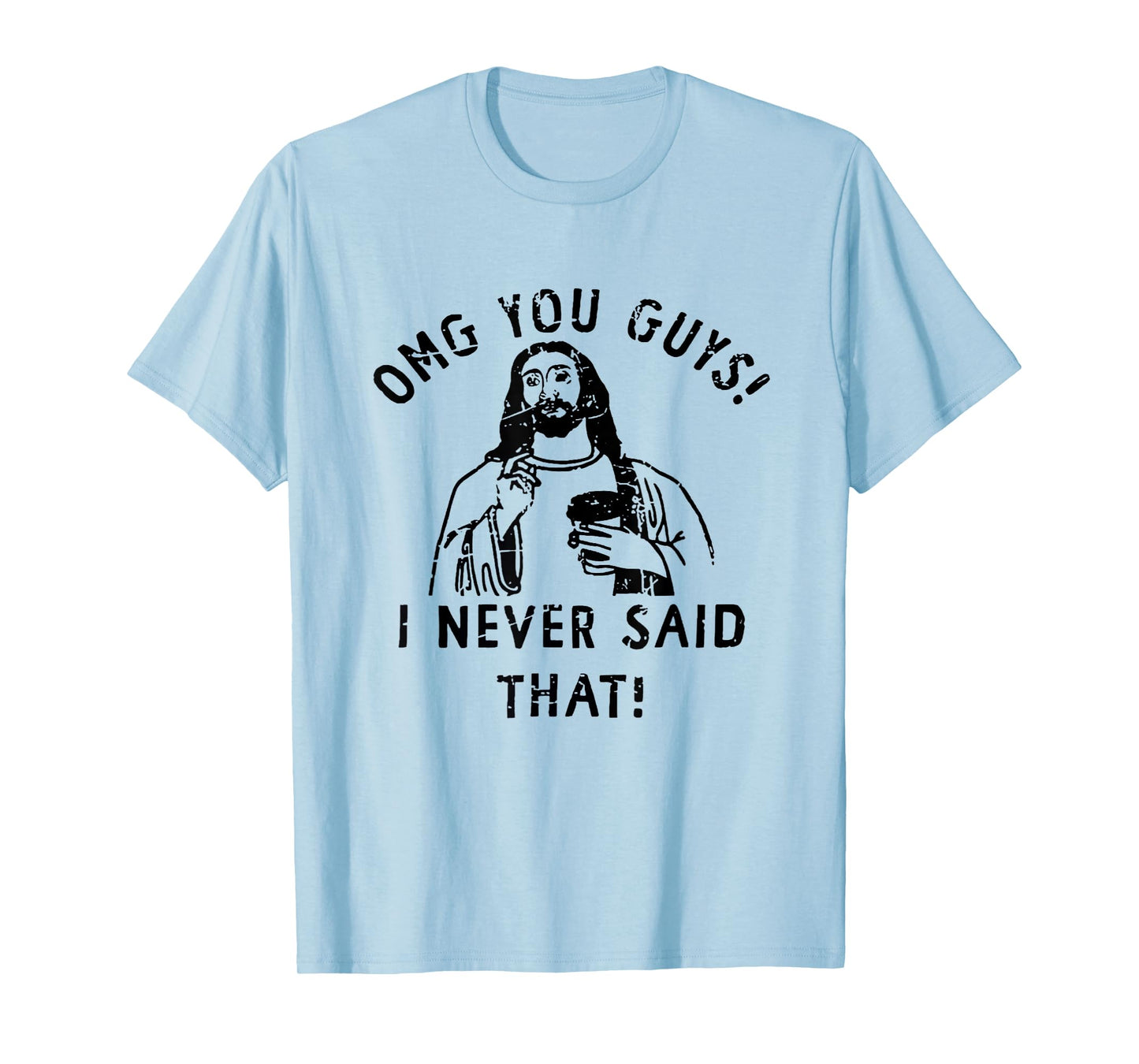 OMG You Guys I Never Said That Funny Christian Relegious T-Shirt