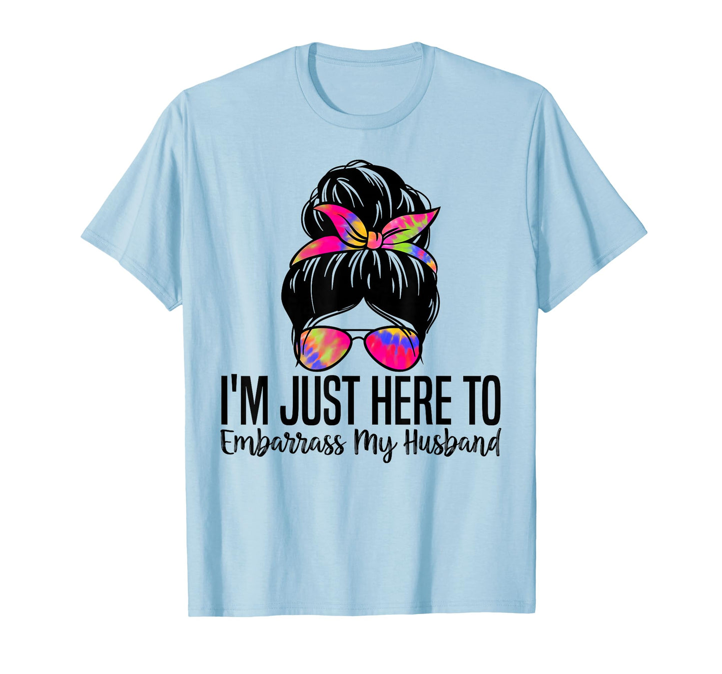 I'm Just Here To Embarrass My Husband Funny Wife Saying T-Shirt