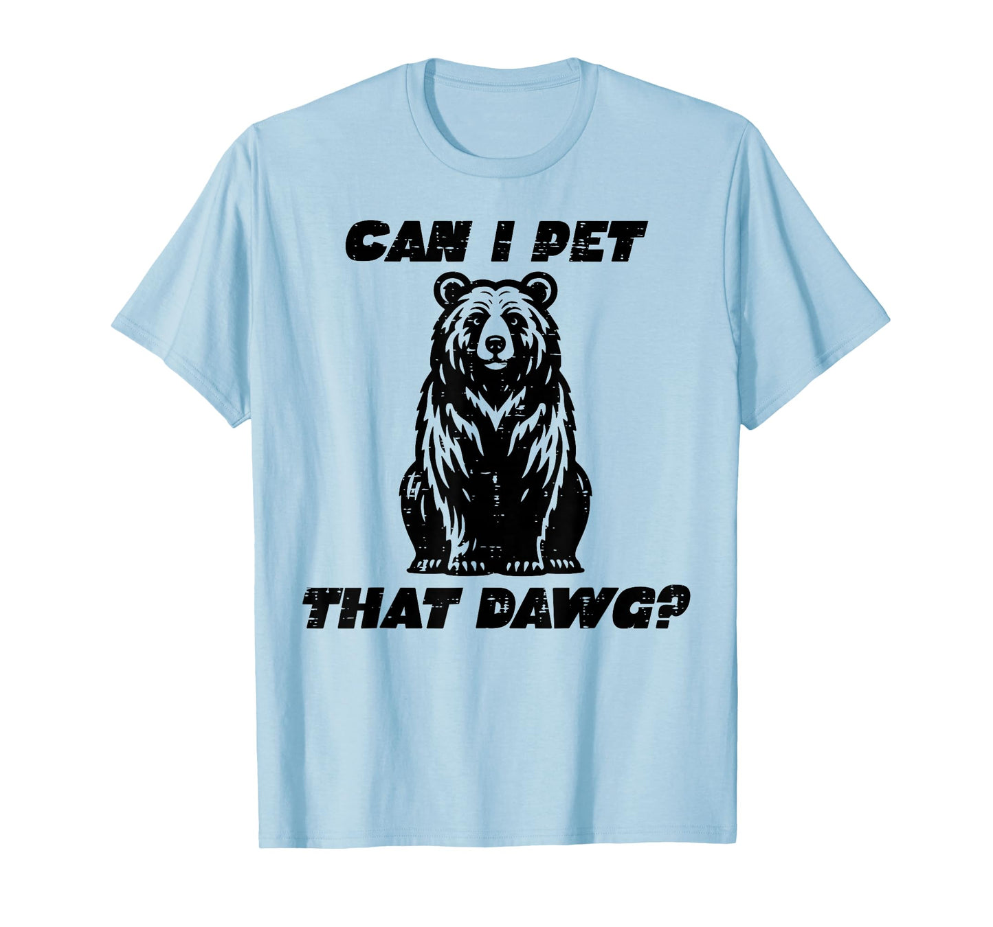 Bear Can I Pet That Dawg Funny Saying Camping Men Women Kids T-Shirt