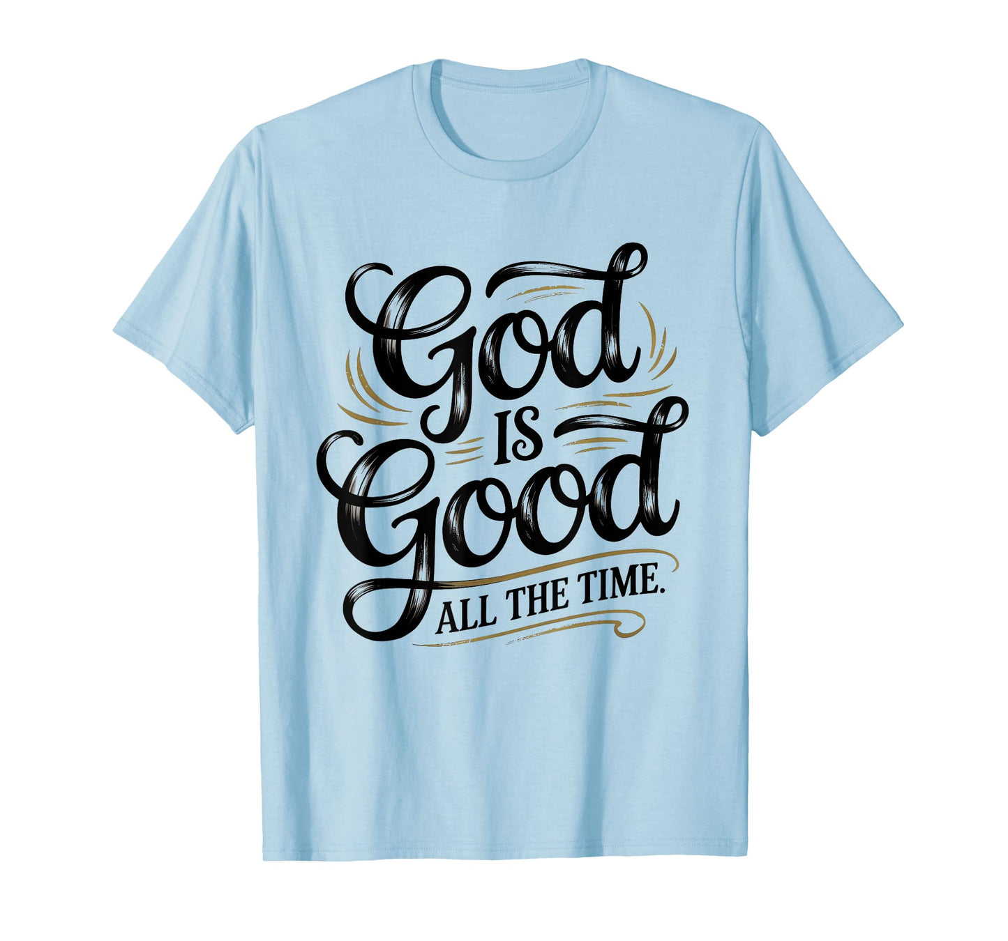 God is Good All The Time Christian Faith T-Shirt