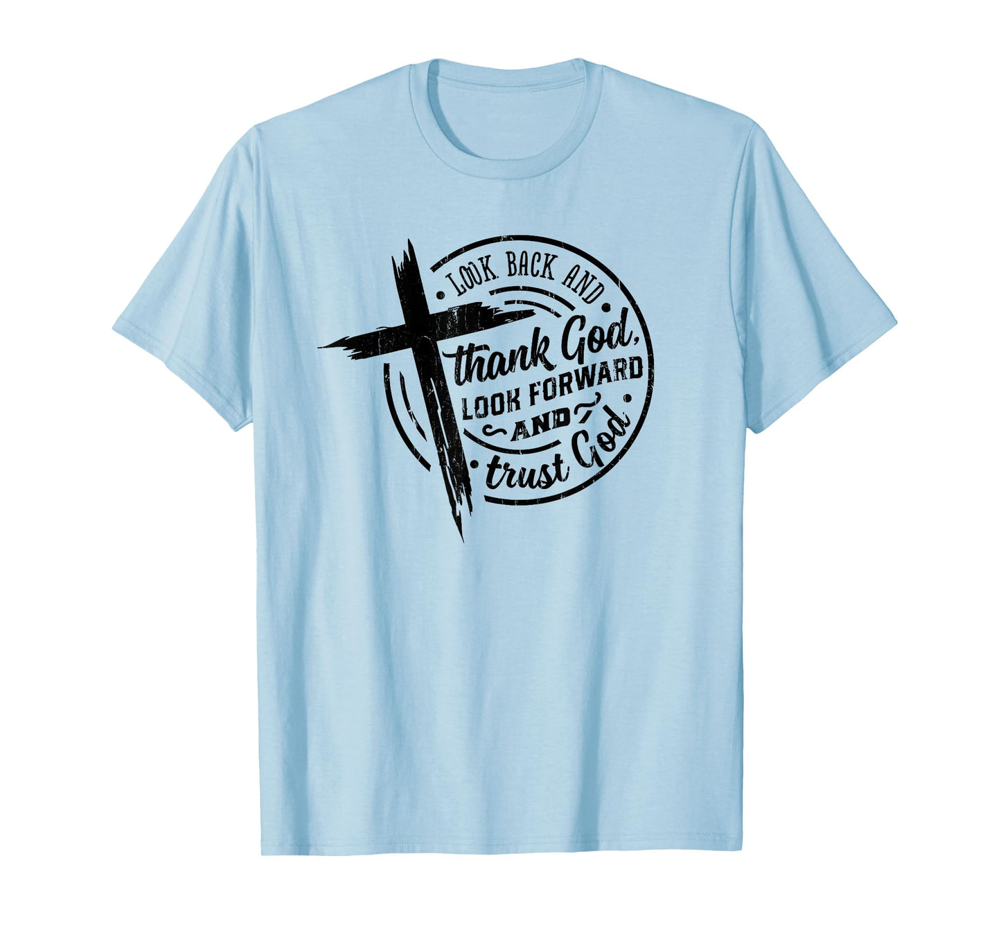 Look Back and Thank God Look Forward and Trust God T-Shirt
