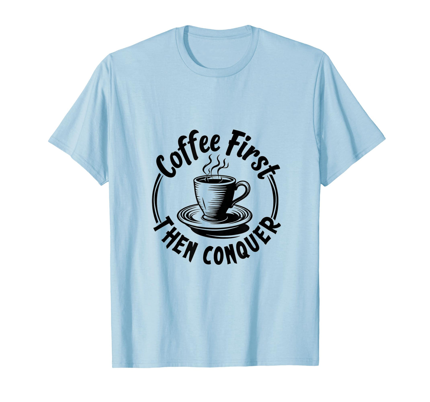 Coffee First Then Conquer Motivational Quote T-Shirt