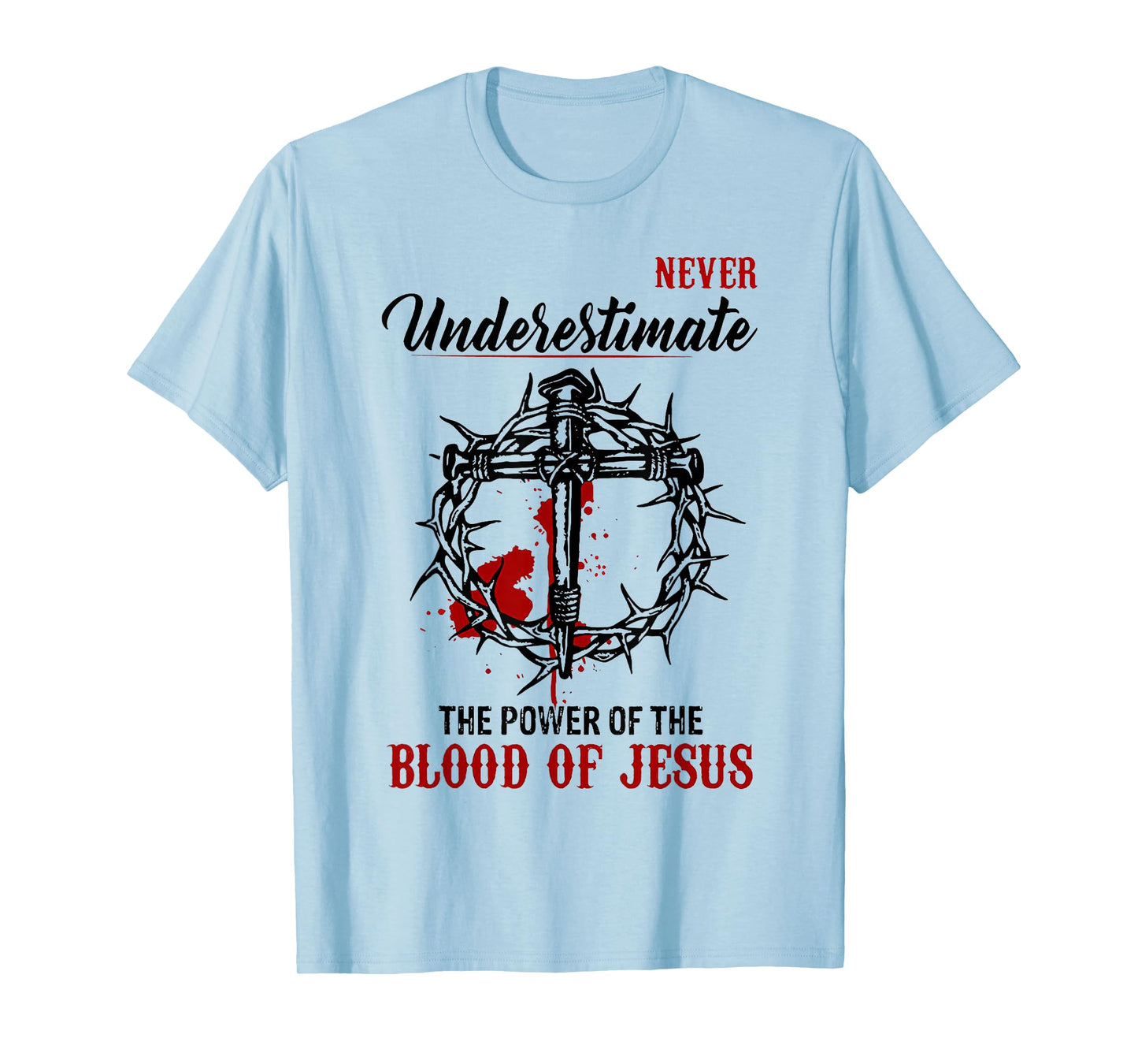 Never Underestimate The Power Of The Blood Of Jesus T-Shirt