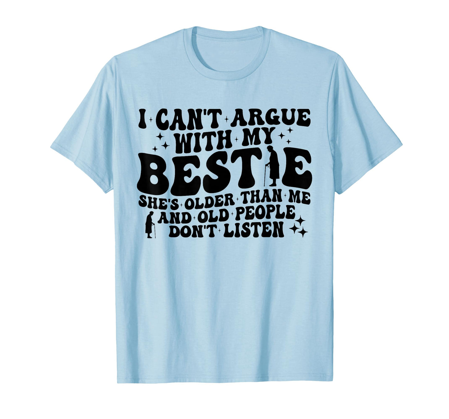 Retro I Can't Argue With My Bestie She's Older Than Me Quote T-Shirt