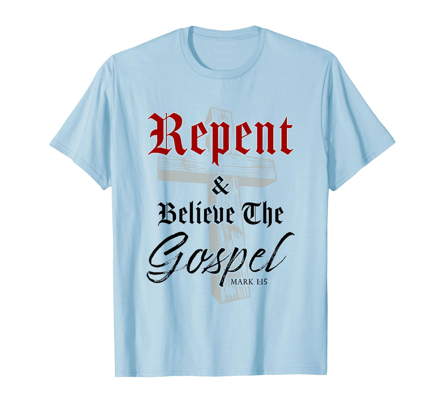 Repent & Believe the Gospel: Christian Faith Jesus Quote T-Shirt