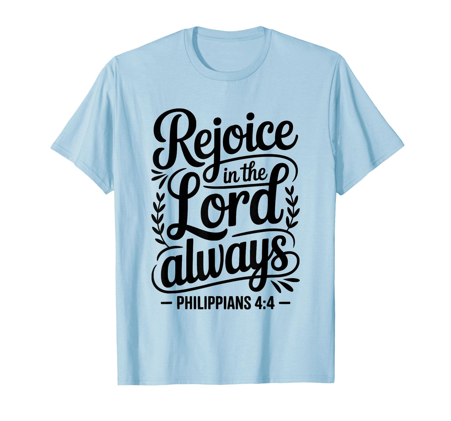 “Rejoice in The Lord Always Philippians 4:4 Christian T-Shirt