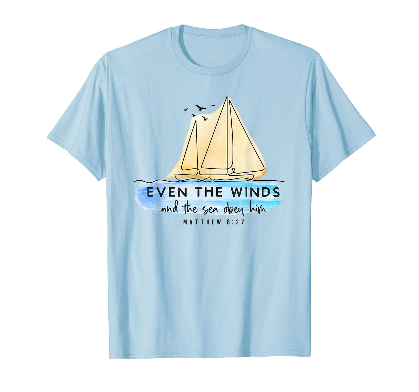 Even the Winds and the sea Obey Him Jesus Faith Christian T-Shirt