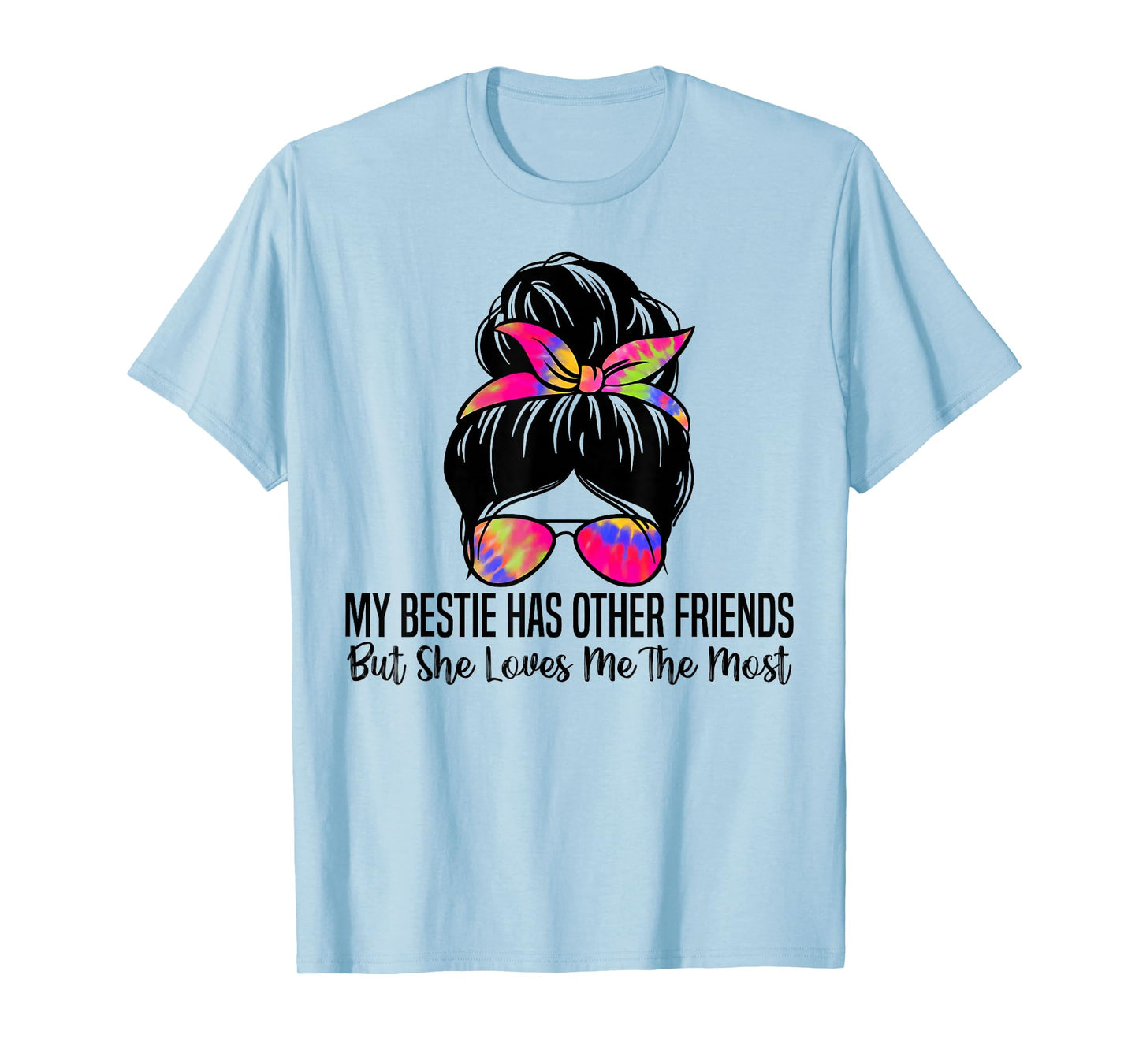 My Bestie Has Other Friends But She Loves Me The Most T-Shirt